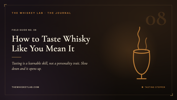 How to Taste Whisky Like You Mean It